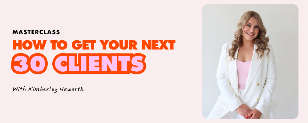 How to Get Your Next 30 Clients masterclass with Beauty Business School founder and business coach Kimberley Haworth.